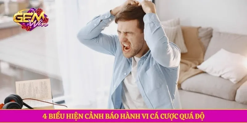 4 biểu hiện cảnh báo hành vi cá cược quá độ