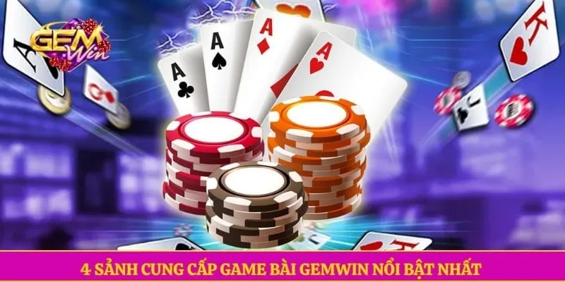 Game bài GEMWIN 4 sảnh cung cấp game bài GEMWIN nổi bật nhất