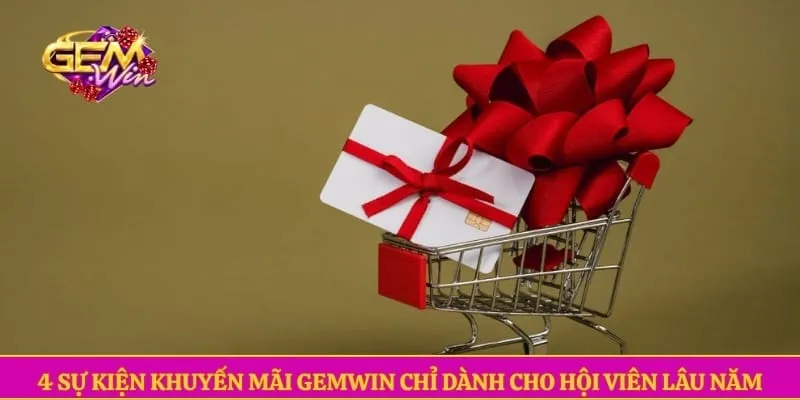 4 sự kiện khuyến mãi GEMWIN chỉ dành cho hội viên lâu năm