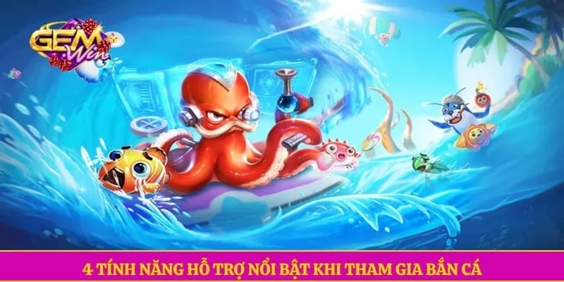 Bắn cá GEMWIN 4 tính năng hỗ trợ nổi bật khi tham gia bắn cá