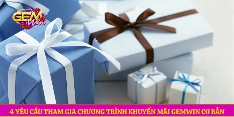 4 yêu cầu tham gia chương trình khuyến mãi GEMWIN cơ bản 