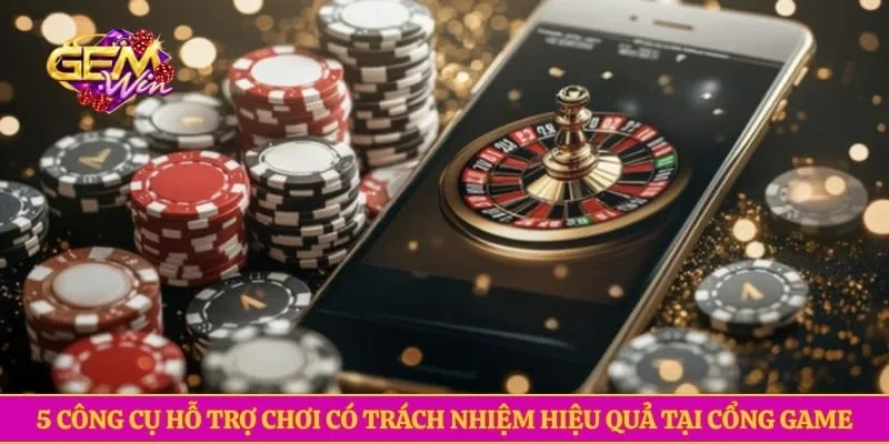 5 công cụ hỗ trợ chơi có trách nhiệm hiệu quả tại cổng game