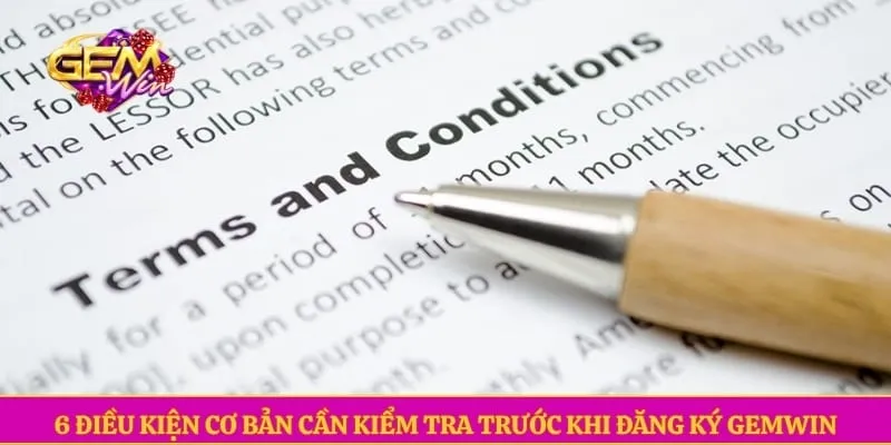 6 Điều kiện cơ bản cần kiểm tra trước khi đăng ký GEMWIN