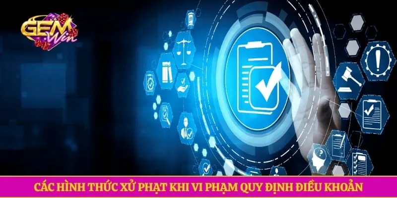 Các hình thức xử phạt khi vi phạm quy định điều khoản