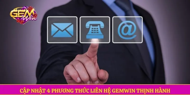 Cập nhật 4 phương thức liên hệ GEMWIN thịnh hành