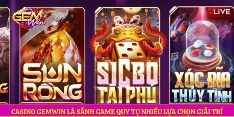 Casino GEMWIN là sảnh game quy tụ nhiều lựa chọn giải trí 
