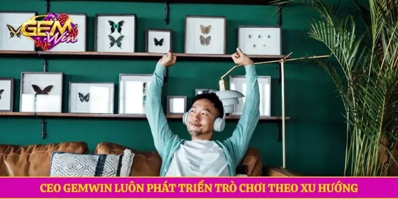 Cristian Phan CEO GEMWIN luôn phát triển trò chơi theo xu hướng