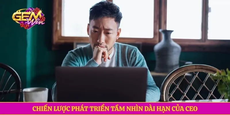 Cristian Phan Chiến lược phát triển tầm nhìn dài hạn của CEO Gemwin