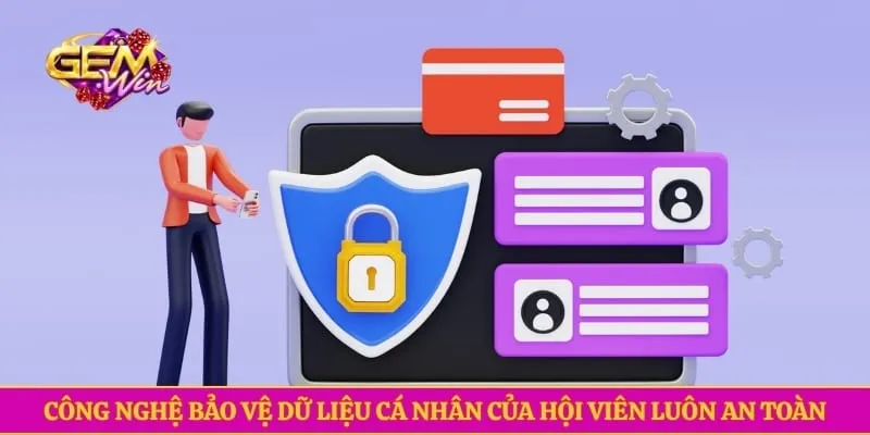 Công nghệ bảo vệ dữ liệu cá nhân của hội viên luôn an toàn