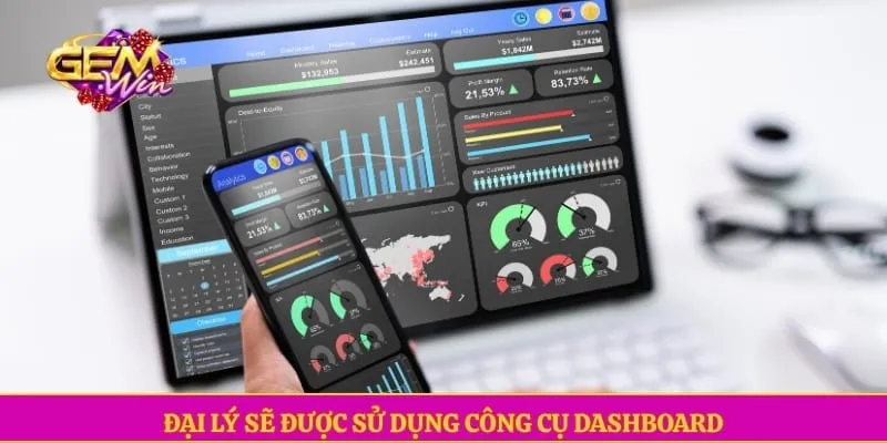 Đại lý sẽ được sử dụng công cụ Dashboard