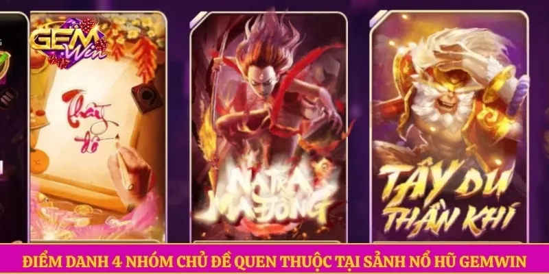 Điểm danh 4 nhóm chủ đề quen thuộc tại sảnh nổ hũ GEMWIN