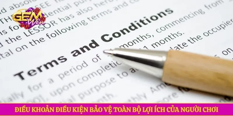 Điều khoản điều kiện bảo vệ toàn bộ lợi ích của người chơi