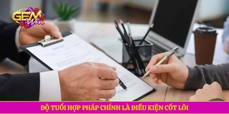 Độ tuổi hợp pháp chính là điều kiện cốt lõi