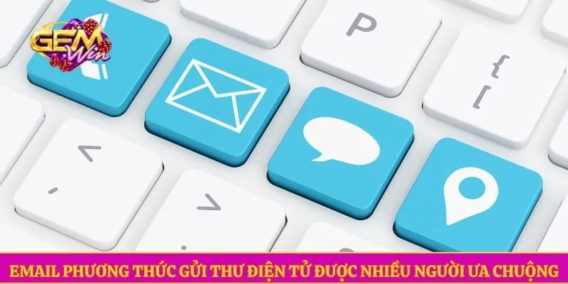 Email phương thức gửi thư điện tử được nhiều người ưa chuộng