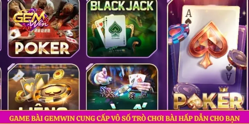 Game bài GEMWIN Game bài GEMWIN cung cấp vô số trò chơi bài hấp dẫn cho bạn