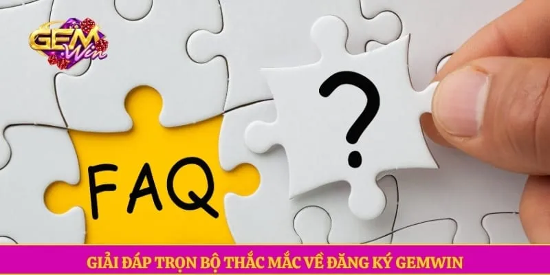 Giải đáp trọn bộ thắc mắc về đăng ký GEMWIN