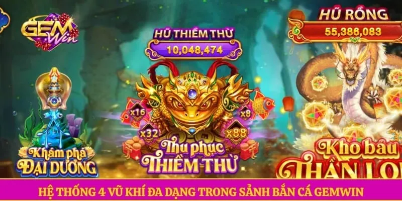Bắn cá GEMWIN Hệ thống 4 vũ khí đa dạng trong sảnh bắn cá GEMWIN