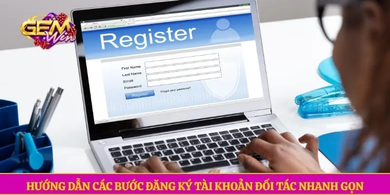 Hướng dẫn các bước đăng ký tài khoản đối tác nhanh gọn