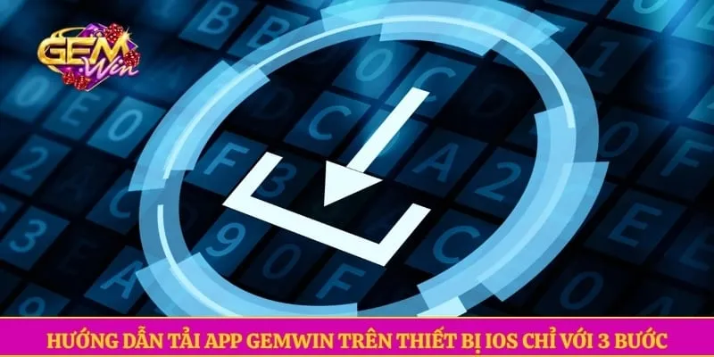 Hướng dẫn tải app GEMWIN trên thiết bị iOS chỉ với 3 bước