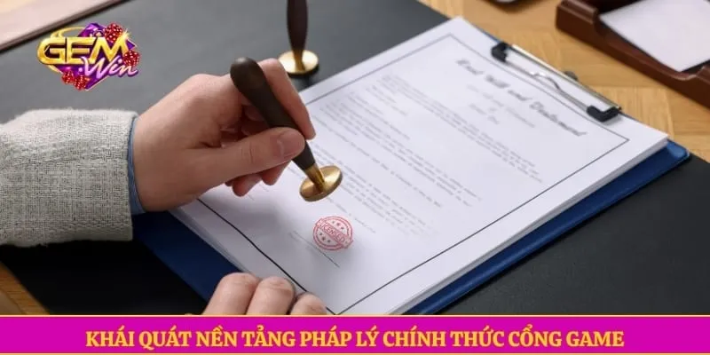 Khái quát nền tảng pháp lý chính thức cổng game