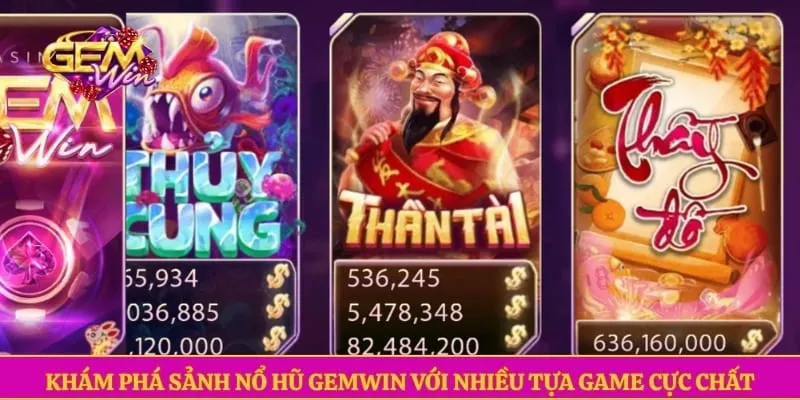 Khám phá sảnh nổ hũ GEMWIN với nhiều tựa game cực chất