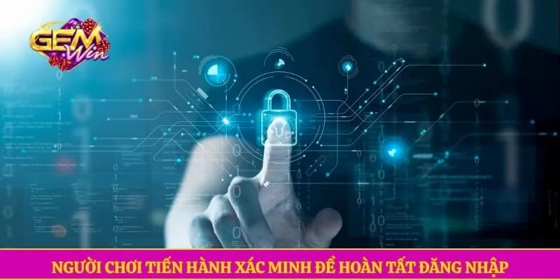 Người chơi tiến hành xác minh để hoàn tất đăng nhập