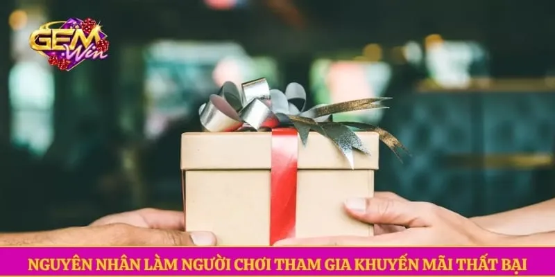 Nguyên nhân làm người chơi tham gia khuyến mãi thất bại