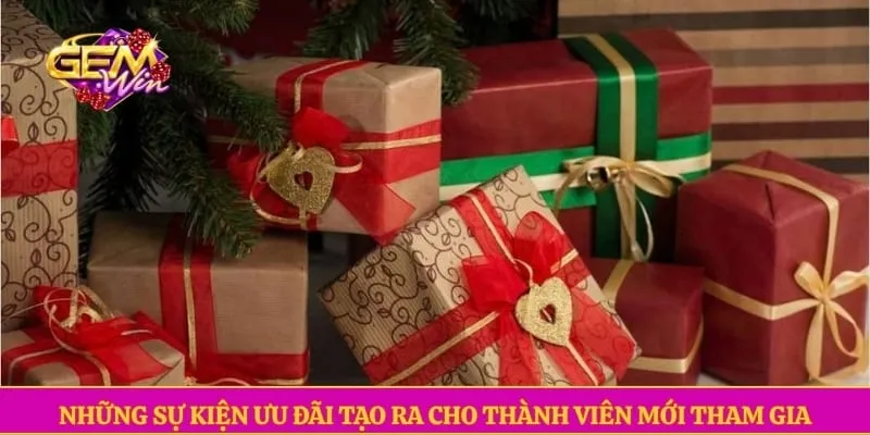 Những sự kiện ưu đãi tạo ra cho thành viên mới tham gia