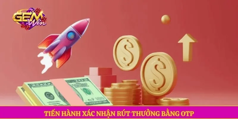 Tiến hành xác nhận rút thưởng bằng OTP