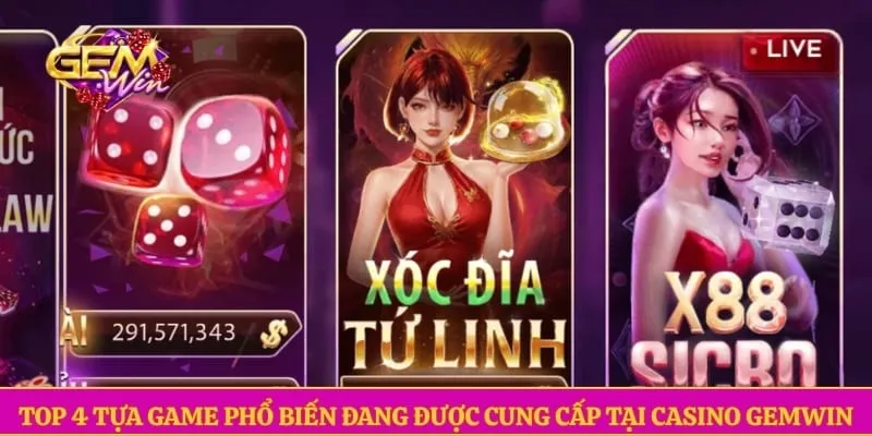 Top 4 tựa game phổ biến đang được cung cấp tại Casino GEMWIN