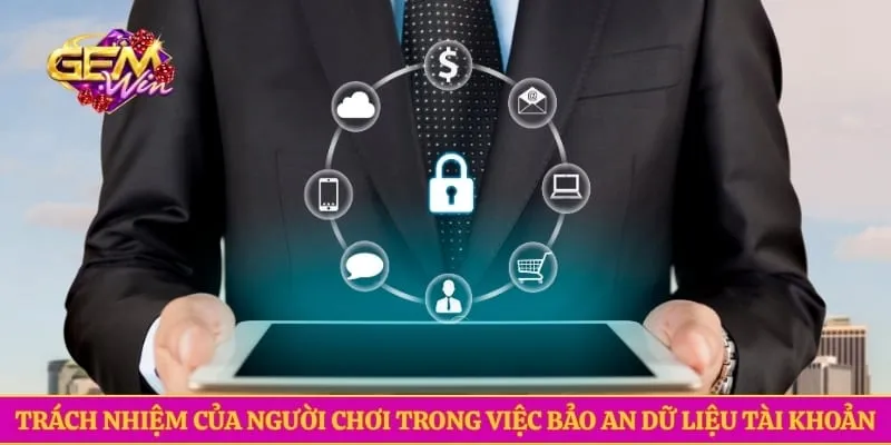 Trách nhiệm của người chơi trong việc bảo an dữ liệu tài khoản