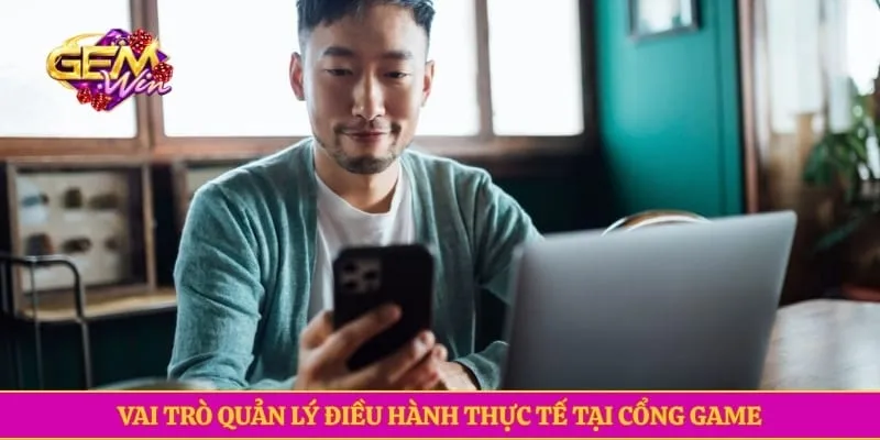 Cristian Phan Vai trò quản lý điều hành thực tế tại cổng game